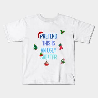 Pretend This Is An Ugly Sweater - Christmas Design Kids T-Shirt